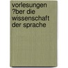 Vorlesungen ?Ber Die Wissenschaft Der Sprache by Max M. Ller