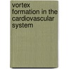 Vortex Formation In The Cardiovascular System door Arash Kheradvar