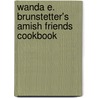Wanda E. Brunstetter's Amish Friends Cookbook by Wanda E. Brunstetter