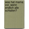 Was Hat Mama Vor, Wenn Endlich Alle Schlafen? door Alice Guntli