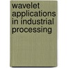 Wavelet Applications In Industrial Processing by Frederic Truchetet