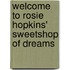 Welcome To Rosie Hopkins' Sweetshop Of Dreams