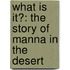 What Is It?: The Story Of Manna In The Desert