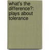 What's The Difference?: Plays About Tolerance by Catherine Gourley