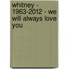 Whitney - 1963-2012 - We Will Always Love You door James Robert Parish