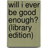 Will I Ever Be Good Enough? (Library Edition) door Ph.D. McBride Karyl