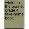 Winter in the Prairie, Grade 4 Take-Home Book by Howard Bronsky