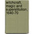 Witchcraft, Magic And Superstitution, 1640-70