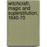 Witchcraft, Magic And Superstitution, 1640-70 by Frederick Valletta