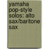 Yamaha Pop-Style Solos: Alto Sax/Baritone Sax