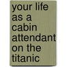 Your Life As A Cabin Attendant On The Titanic by Jessica Gunderson