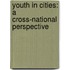 Youth In Cities: A Cross-National Perspective