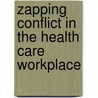 Zapping Conflict in the Health Care Workplace door Judith Briles