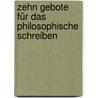 Zehn Gebote Für Das Philosophische Schreiben by Dietmar Hübner
