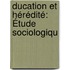 ducation Et Hérédité: Étude Sociologiqu