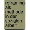 Reframing als Methode in der Sozialen Arbeit by Cornelia Tillmann-Rogowski