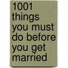 1001 Things You Must Do Before You Get Married door Clare De Vries