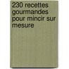 230 Recettes Gourmandes Pour Mincir Sur Mesure door Dr Delabos
