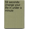59 Seconds: Change Your Life In Under A Minute door Richard Wiseman