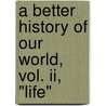 A Better History Of Our World, Vol. Ii, "life" door Walter van Laack