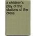 A Children's Play Of The Stations Of The Cross