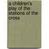 A Children's Play Of The Stations Of The Cross door Heather Cleaver