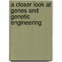 A Closer Look at Genes and Genetic Engineering