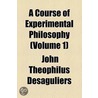 A Course Of Experimental Philosophy (Volume 1) door John Theophilus Desaguliers