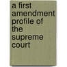 A First Amendment Profile Of The Supreme Court by Craig Smith