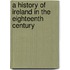 A History Of Ireland In The Eighteenth Century