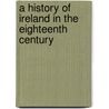 A History Of Ireland In The Eighteenth Century door William Edward Hartpole Lecky