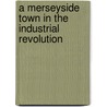 A Merseyside Town In The Industrial Revolution by Theo C. Barker