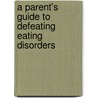 A Parent's Guide To Defeating Eating Disorders by Karin Jasper