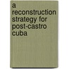A Reconstruction Strategy For Post-Castro Cuba door Antonio Jorge