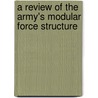 A Review of the Army's Modular Force Structure by Stuart E. Johnson