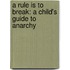 A Rule Is To Break: A Child's Guide To Anarchy