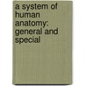 A System Of Human Anatomy: General And Special by Sir Erasmus Wilson