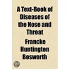 A Text-Book Of Diseases Of The Nose And Throat door Francke Huntington Bosworth