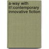 A-Way With It!:Contemporary Innovative Fiction door Eckhard Gerdes