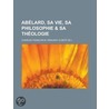 Ab Lard, Sa Vie, Sa Philosophie & Sa Th Ologie door Charles Francois M. Remusat