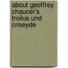 About Geoffrey Chaucer's  Troilus Und Criseyde door Anonym