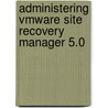 Administering Vmware Site Recovery Manager 5.0 door Mike Laverick