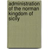 Administration Of The Norman Kingdom Of Sicily door Hiroshi Takayama