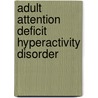 Adult Attention Deficit Hyperactivity Disorder door John McBrewster