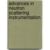 Advances In Neutron Scattering Instrumentation door Ian S. Anderson