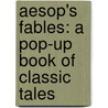 Aesop's Fables: A Pop-Up Book Of Classic Tales door Kees Moerbeek