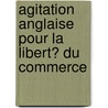 Agitation Anglaise Pour La Libert? Du Commerce door Fr?d?ric Bastiat