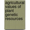 Agricultural Values of Plant Genetic Resources by R.E. Evenson