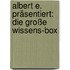 Albert E. präsentiert: Die große Wissens-Box