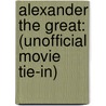 Alexander The Great: (Unofficial Movie Tie-In) door Robin Lane Fox